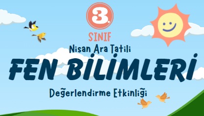 3. Sınıf Fen Bilimleri Nisan Ara Tatil Değerlendirme Etkinliği