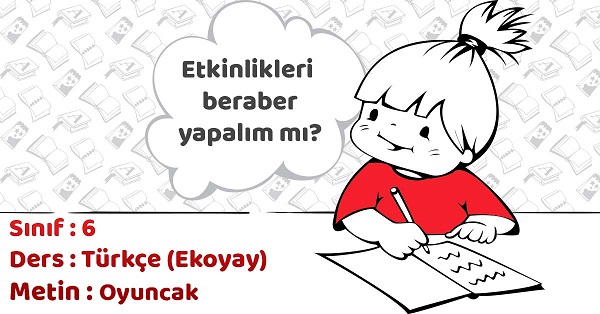 6.Sınıf Türkçe Oyuncak Metni Etkinlik Cevapları