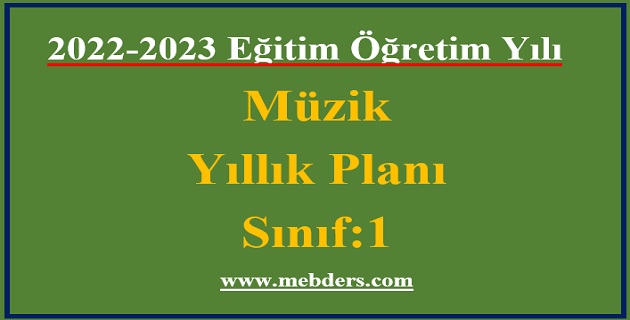 2022 – 2023 Eğitim Öğretim Yılı  1.Sınıflar Müzik Dersi Yıllık Planı