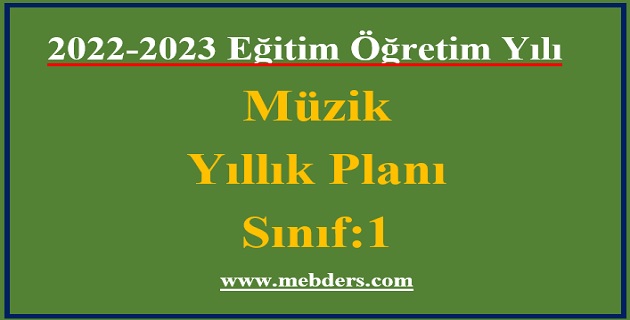 2022 – 2023 Eğitim Öğretim Yılı  1.Sınıflar Müzik Dersi Yıllık Planı