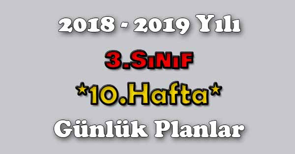 2018 - 2019 Yılı 3.Sınıf Tüm Dersler Günlük Plan - 10.Hafta