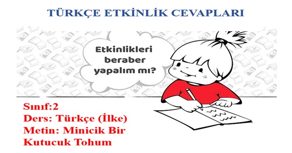 2.Sınıf Türkçe İlke Yayınları Minicik Bir Kutucuk Tohum Metni Etkinlik Cevapları