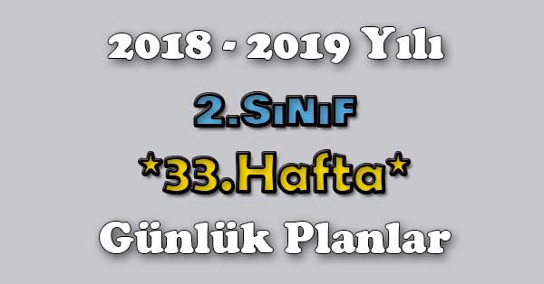 2018 - 2019 Yılı 2.Sınıf Tüm Dersler Günlük Plan - 33.Hafta