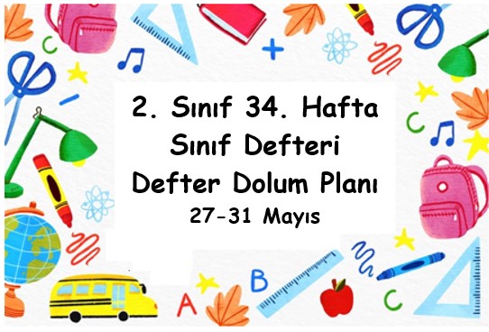2023-2024 Eğitim Öğretim Yılı 2. Sınıf 34. Hafta (27 - 31 Mayıs ) Defter Dolum Planı (Türkçe MEB)