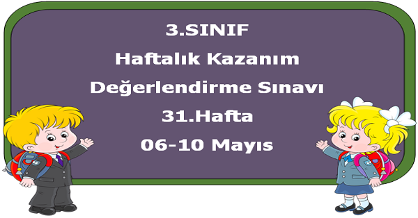 3.Sınıf Haftalık Kazanım Değerlendirme Testi 31.Hafta (06 - 10 Mayıs)