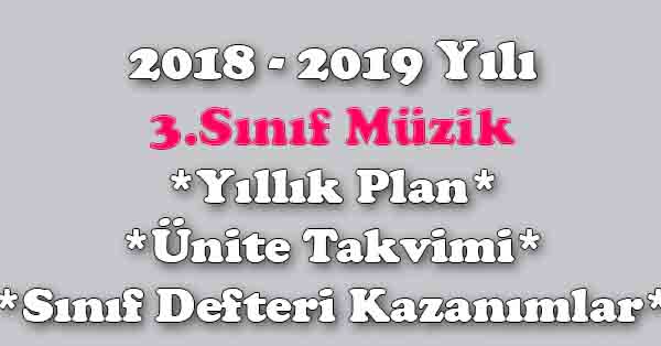 2018 - 2019 Yılı 3.Sınıf Müzik Yıllık Plan, Ünite Süreleri, Sınıf Defteri Kazanım Listesi