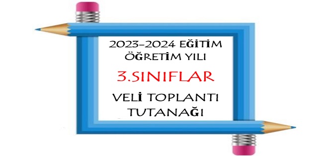 2023-2024 Eğitim Öğretim Yılı 3.Sınıflar Veli Toplantı Tutanağı