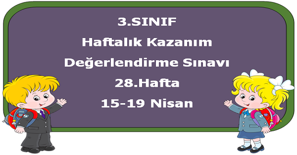 3.Sınıf Haftalık Kazanım Değerlendirme Testi 28.Hafta (15-19 Nisan)