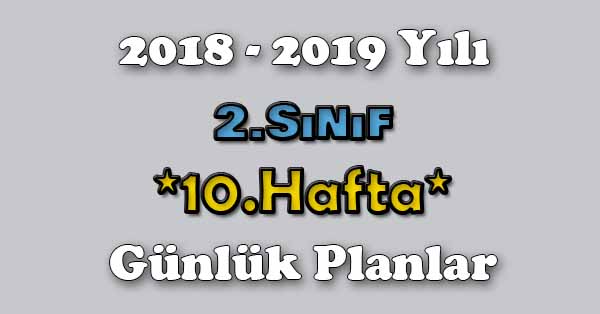 2018 - 2019 Yılı 2.Sınıf Tüm Dersler Günlük Plan - 10.Hafta