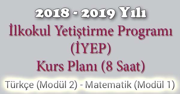 2018 - 2019 Yılı İyep Kurs Planı - 8 Saat - Türkçe Modül 2 - Matematik Modül 1