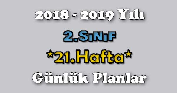 2018 - 2019 Yılı 2.Sınıf Tüm Dersler Günlük Plan - 21.Hafta