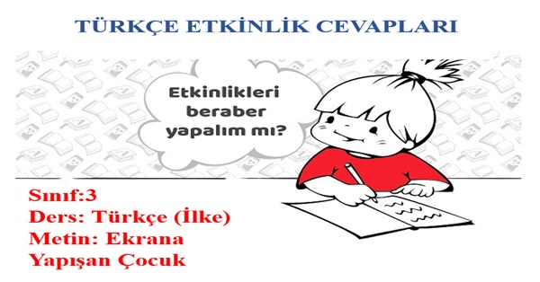 3.Sınıf Türkçe İlke Yayınları Ekrana Yapışan Çocuk Metni Etkinlik Cevapları
