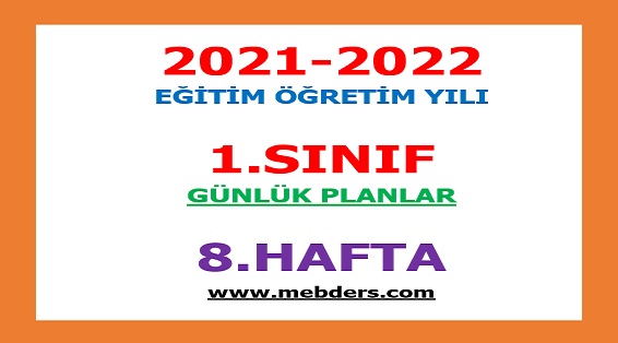 2021-2022 Eğitim Öğretim Yılı 1.Sınıf-8.Hafta Günlük Planları