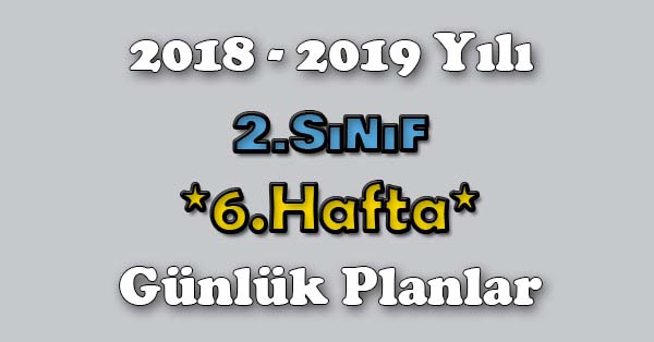 2018 - 2019 Yılı 2.Sınıf Tüm Dersler Günlük Plan - 6.Hafta