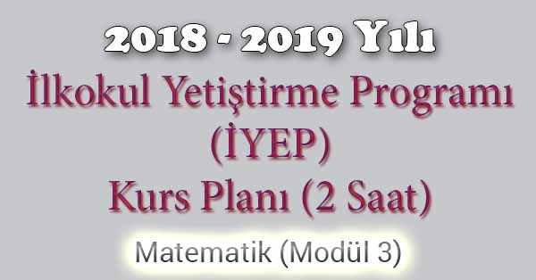2018 - 2019 Yılı İyep Kurs Planı - 2 Saat - Matematik Modül 3