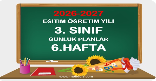 2026-2027 Eğitim Öğretim Yılı 3.Sınıf Günlük Planları 6.Hafta
