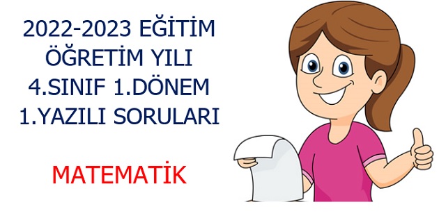 2022-2023 Eğitim Öğretim Yılı 4.Sınıflar Matematik 1.Yazılı Sınavı