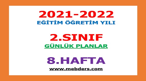 2021-2022 Eğitim Öğretim Yılı 2.Sınıf-8.Hafta Günlük Planları