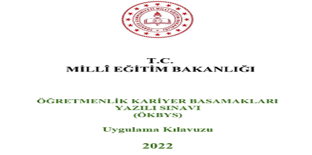 Öğretmenlik Kariyer Basamakları Yazılı Sınavı (ÖKBYS) Uygulama Kılavuzu-2022