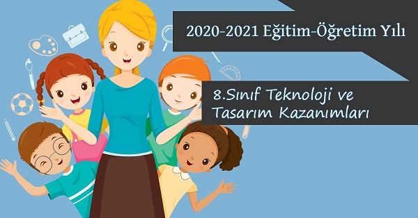 2020-2021 Yılı 8.Sınıf Teknoloji ve Tasarım Kazanımları ve Açıklamaları