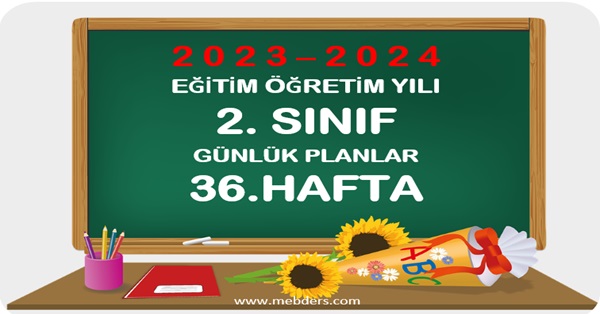 2023-2024 Eğitim Öğretim Yılı 2.Sınıf Günlük Planları 36.Hafta