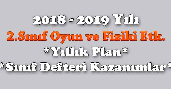 2018 - 2019 Yılı 2.Sınıf Oyun ve Fiziki Etkinlikler Yıllık Plan, Ünite Süreleri, Sınıf Defteri Kazanım Listesi