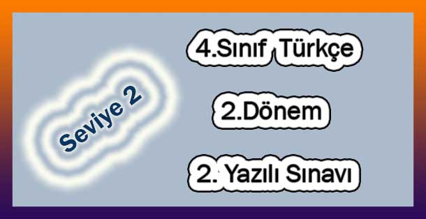 4.Sınıf Türkçe 2.Dönem 2.Yazılı (Seviye 2)