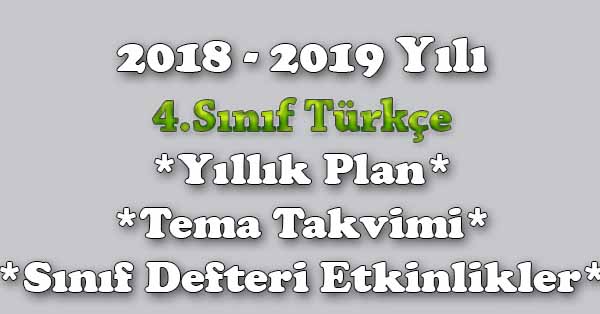 2018 - 2019 Yılı 4.Sınıf Türkçe Yıllık Plan, Tema Süreleri, Sınıf Defteri Etkinlik Listesi