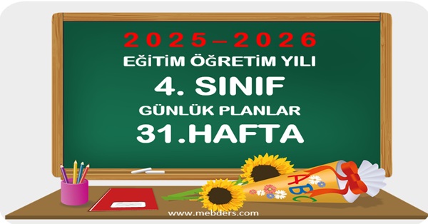 2025-2026 Eğitim Öğretim Yılı 4.Sınıf Günlük Planları 31.Hafta